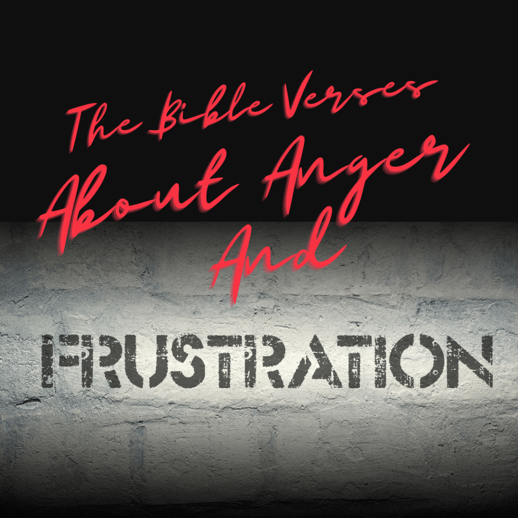 The Bible Verses About Anger and Frustration BF Blog