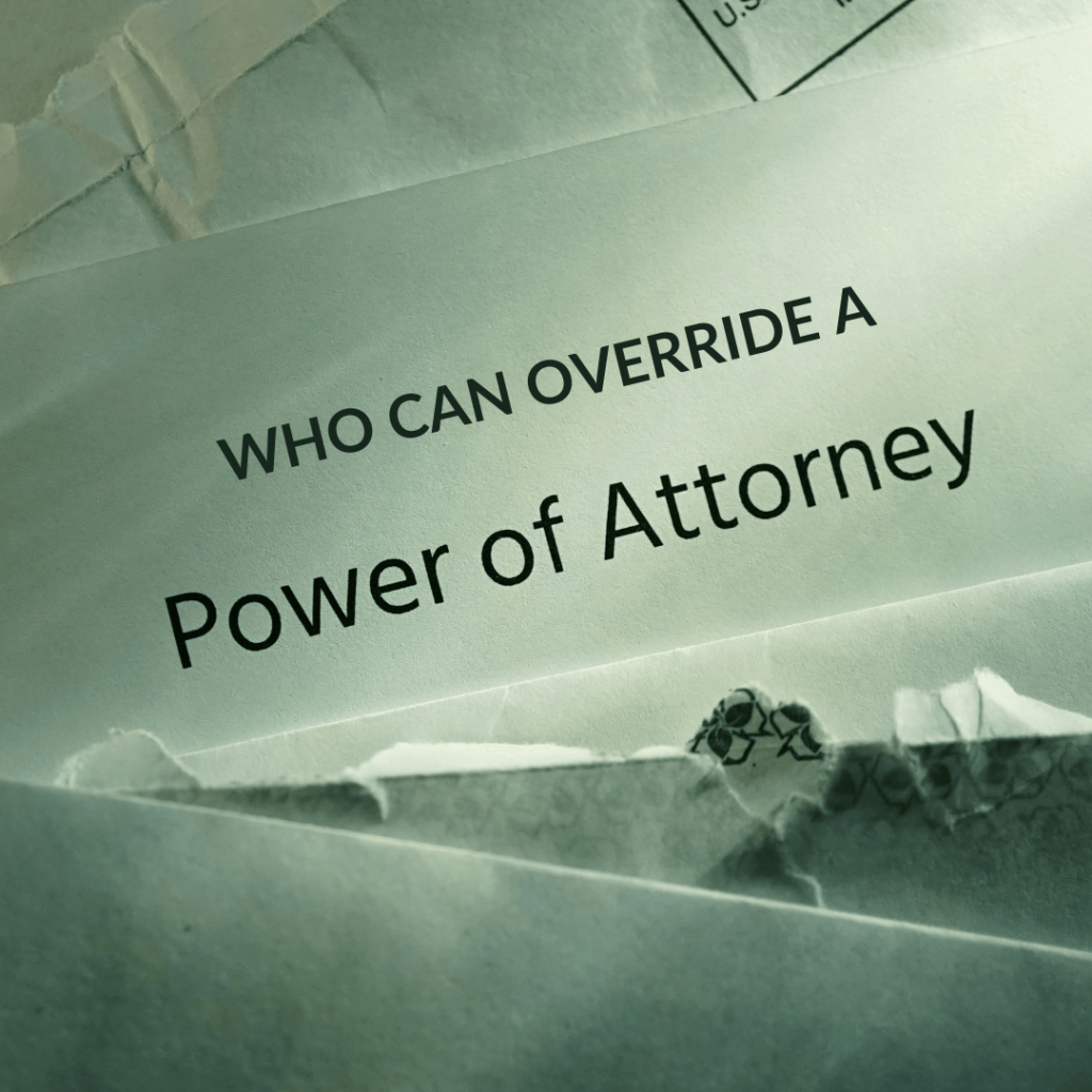 Who can override a power of attorney BF Blog