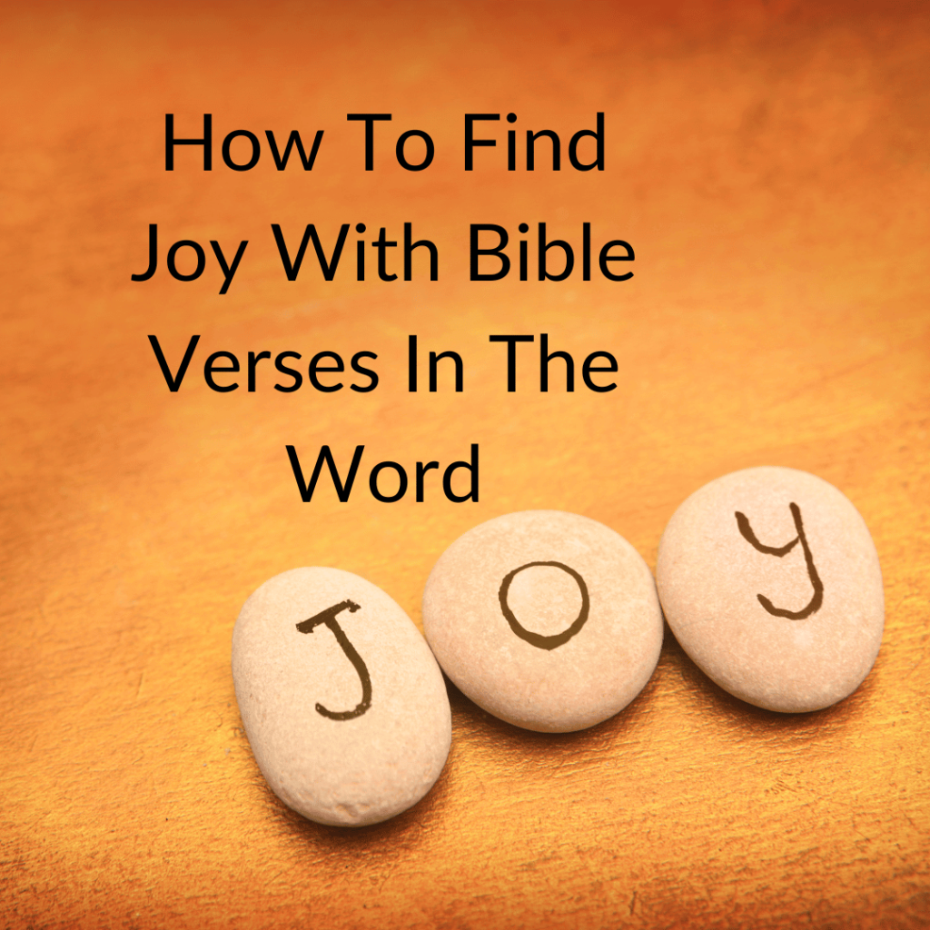 How To Find Joy With Bible Verses In The Word BF Blog