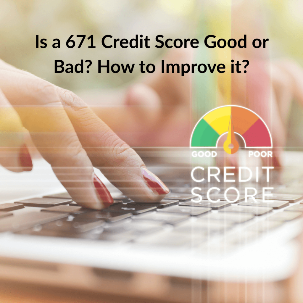Is a 671 Credit Score Good or Bad How to Improve it BF Blog