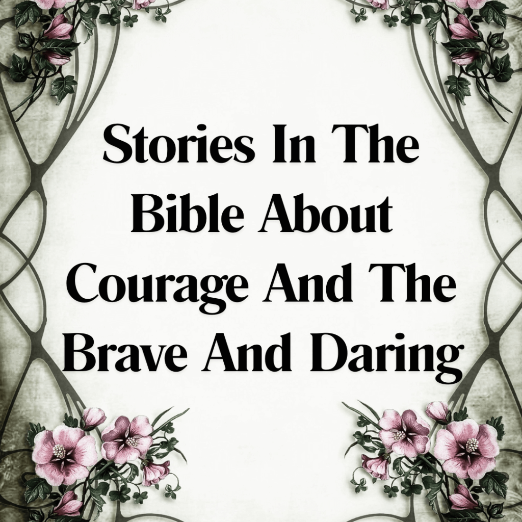 Stories In The Bible About Courage And The Brave And Daring BF Blog