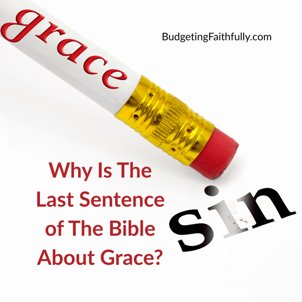 Why Is The Last Sentence of The Bible About Grace? BF Blog