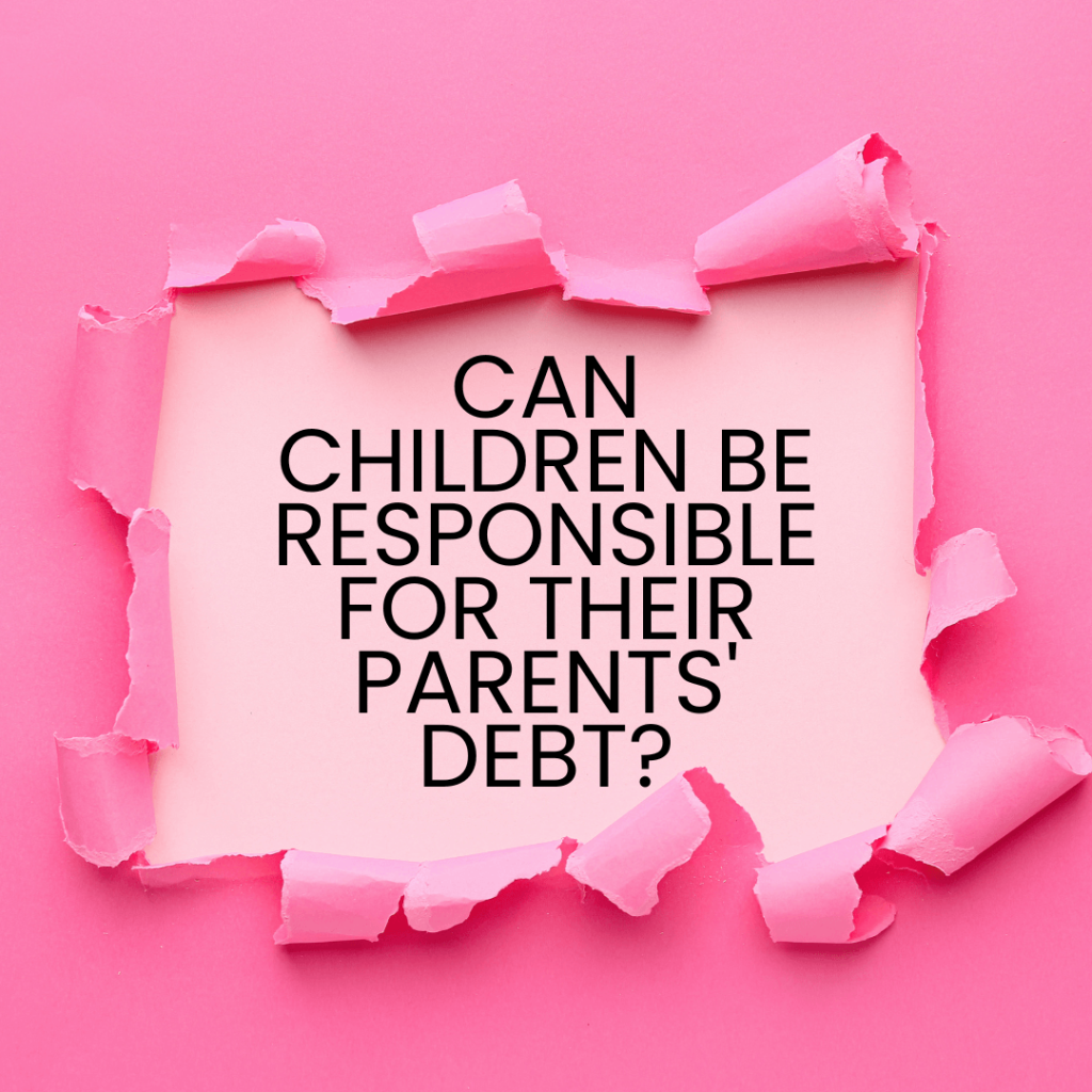 Can Children Be Responsible For Their Parents' Debt? BF Blog